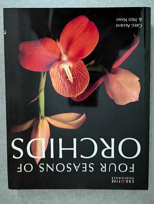 Four Seasons of Orchids by Greg Allikas, Ned Nash