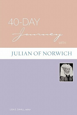 40-Day Journey with Julian of Norwich by Lisa E. Dahill