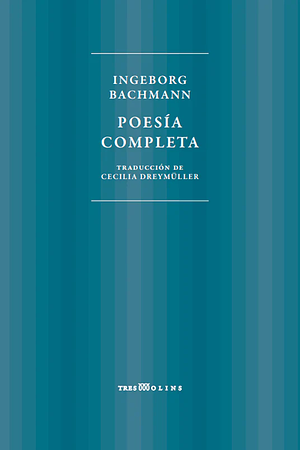 Poesía completa by Cecilia Dreymüller, Ingeborg Bachmann