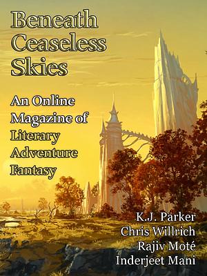 Beneath Ceaseless Skies Issue #417 by Inderjeet Mani, Rajiv Moté, K.J. Parker, Chris Willrich