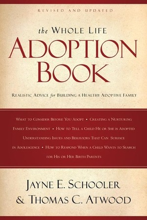 The Whole Life Adoption Book: Realistic Advice for Building a Healthy Adoptive Family by Thomas C. Atwood, Jayne E. Schooler, Bob Beltz