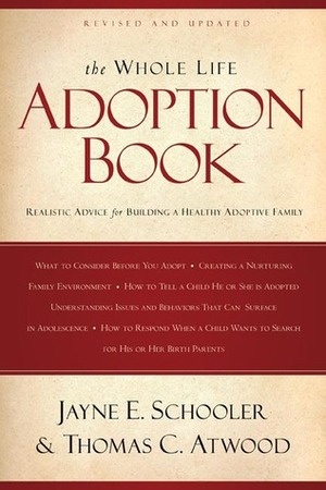 The Whole Life Adoption Book: Realistic Advice for Building a Healthy Adoptive Family by Bob Beltz, Thomas C. Atwood, Jayne E. Schooler