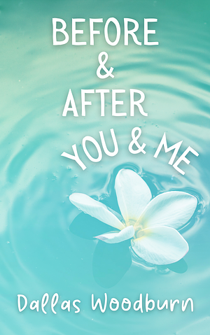 Before and After You and Me by Dallas Woodburn