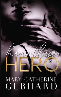 Heartless Hero by Mary Catherine Gebhard