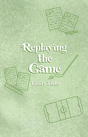 Replaying the Game by Emily Tudor