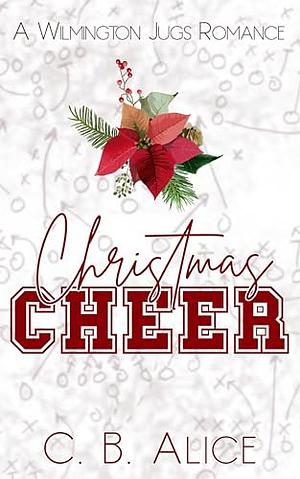 Christmas Cheer: A College Football Enemies-To-Lovers Romance by C.B. Alice