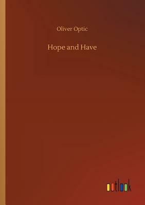 Hope and Have by Oliver Optic