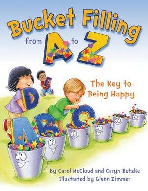 Bucket Filling from A to Z: The Key to Being Happy by Caryn Butzke, Carol McCloud
