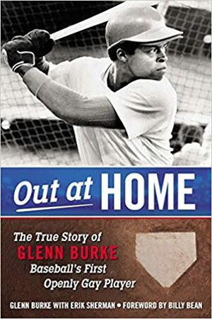 Out at Home: The True Story of Glenn Burke, Baseball�s First Openly Gay Player by Erik Sherman, Glenn Burke