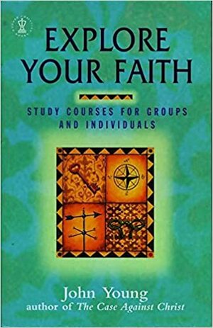 Explore Your Faith by John Young