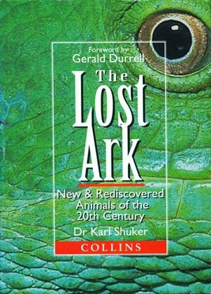 The Lost Ark: New & Rediscovered Animals of the Twentieth Century by Gerald Durrell, Karl Shuker