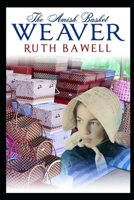 The Amish Basket Weaver: Amish Romance by Ruth Bawell