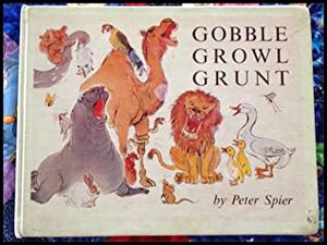 Gobble, Growl, Grunt by Peter Spier