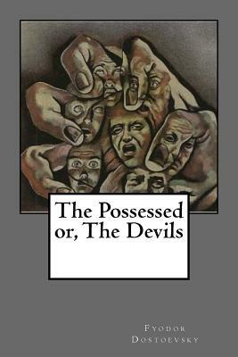 The Possessed or, The Devils by Fyodor Dostoevsky