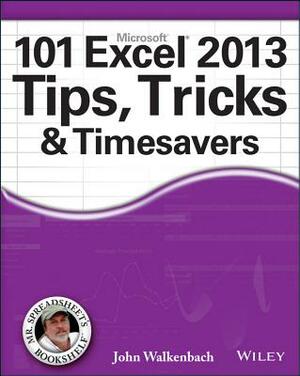 101 Excel 2013 Tips, Tricks & Timesavers by John Walkenbach