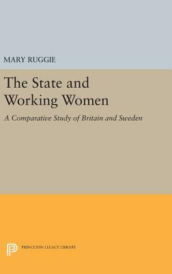 The State and Working Women: A Comparative Study of Britain and Sweden by Mary Ruggie