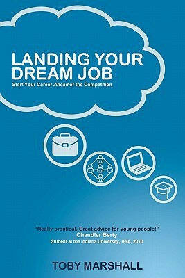 Landing Your Dream Job: Start Your Career Ahead of the Competition by Toby Marshall