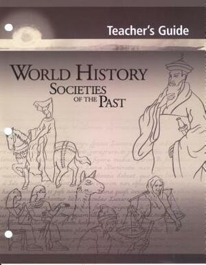 World History: Societies of the Past: Teacher's Guide by Marilyn MacKay, Linda McDowell