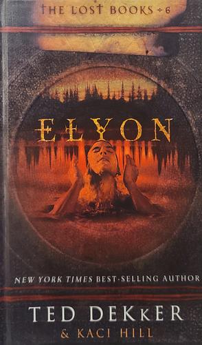 Elyon by Kaci Hill, Ted Dekker