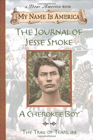 The Journal of Jesse Smoke: A Cherokee Boy, Trail of Tears, 1838 by Joseph Bruchac