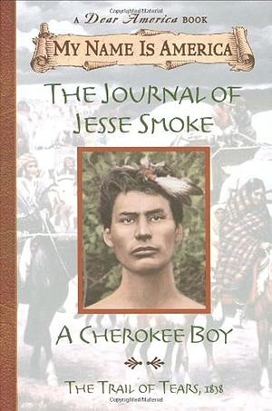 The Journal of Jesse Smoke: A Cherokee Boy, Trail of Tears, 1838 by Joseph Bruchac