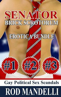 Gay Political Sex Scandals: Senator Brick Scrotorum Erotica Bundle by Rod Mandelli