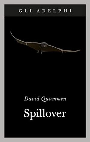 Spillover. L'evoluzione delle pandemie by David Quammen
