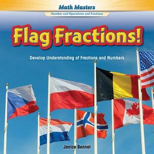 Flag Fractions!: Develop Understanding of Fractions and Numbers by Janice Bennet