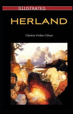 Herland Illustrated by Charlotte Perkins Gilman