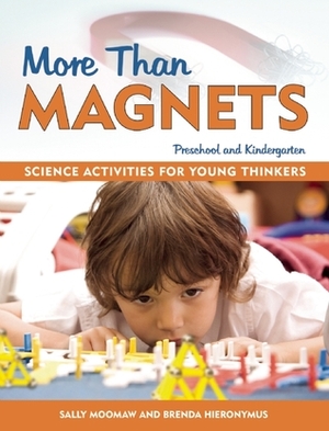 More Than Magnets: Exploring the Wonders of Science in Preschool and Kindergarten by Brenda Hieronymus, Sally Moomaw