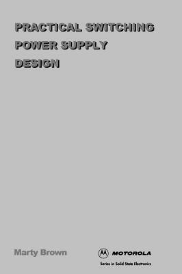 Practical Switching Power Supply Design by Martin C. Brown