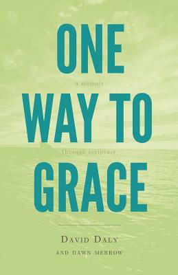 One Way to Grace: A Memoir Through Scripture by David Daly