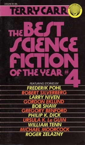 The Best Science Fiction of the Year 4 by Michael Moorcock, Robert Silverberg, Gregory Benford, Larry Niven, Gordon Eklund, Philip K. Dick, Bob Shaw, William Tenn, Frederik Pohl, Roger Zelazny, Terry Carr, Ursula K. Le Guin, Charles N. Brown