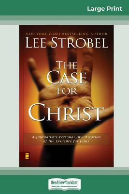 Case for Christ: A Journalists Personal Investigation of the Evidence for Jesus (16pt Large Print Edition) by Lee Strobel