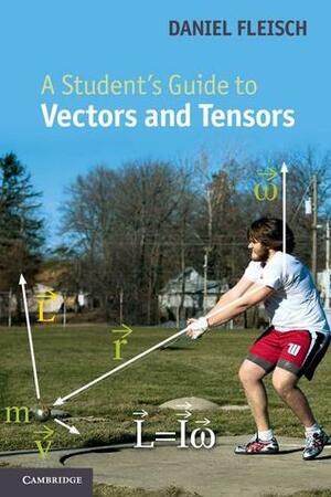 A Student's Guide to Vectors and Tensors by Daniel Fleisch