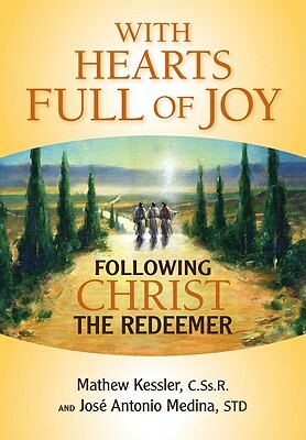 With Hearts Full of Joy: Following Christ the Redeemer by José Medina, Mathew Kessler