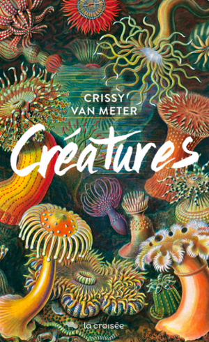Créatures by Crissy Van Metter