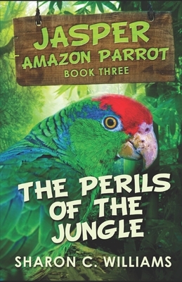 The Perils Of The Jungle by Sharon C. Williams