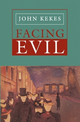 Facing Evil by John Kekes