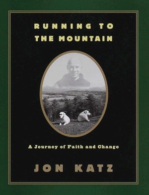 Running to the Mountain: A Journey of Faith and Change by Jon Katz