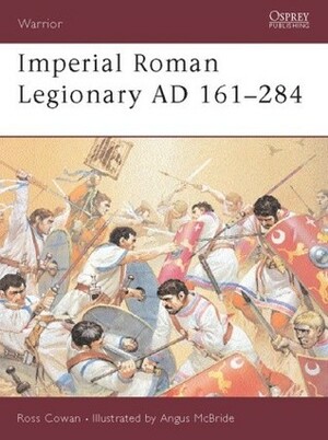 Imperial Roman Legionary AD 161–284 by Ross Cowan