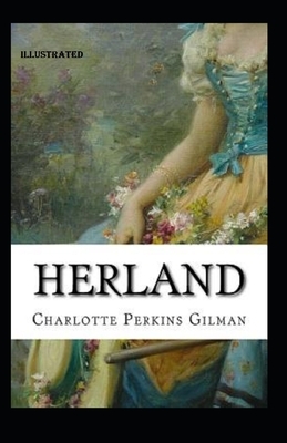 Herland Illustrated by Charlotte Perkins Gilman