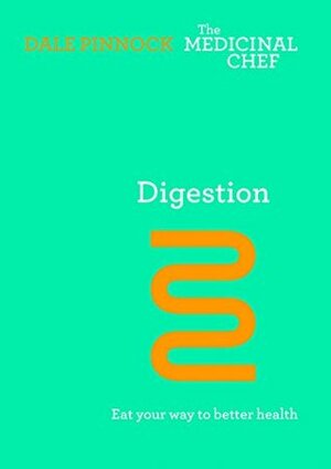 Digestion: Eat Your Way To Better Health by Dale Pinnock