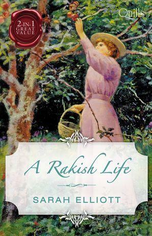 Quills - A Rakish Life/Reforming the Rake/The Rake's Proposal by Sarah Elliott