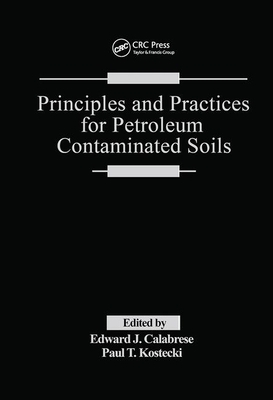 Principles and Practices for Petroleum Contaminated Soils by Paul T. Kostecki, Edward J. Calabrese