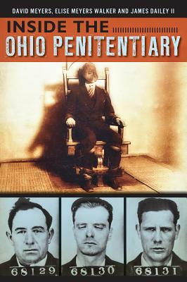 Inside the Ohio Penitentiary by David Meyers, Elise Meyers Walker, James Dailey II
