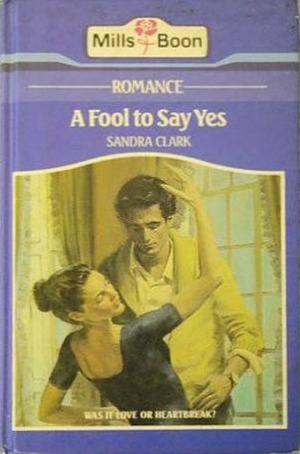 A Fool To Say yes by Sandra Clark