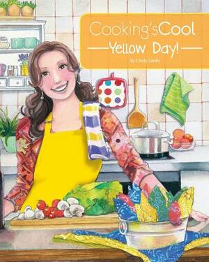 Cooking's Cool Yellow Day! by Cindy y. Sardo, Carla Genther