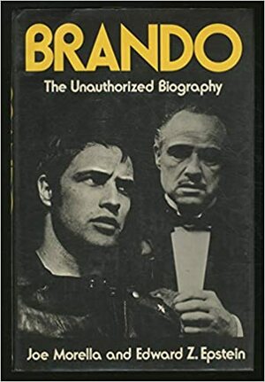 Brando: The Unauthorized Biography by Edward Z. Epstein, Joe Morella