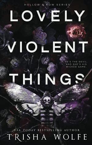 Lovely Violent Things by Trisha Wolfe